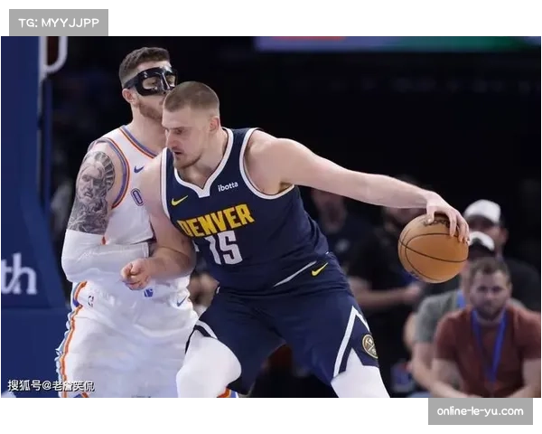 约基奇进攻组织一手抓 掘金进攻体系围绕其构建